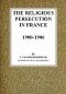 [Gutenberg 42434] • The Religious Persecution in France 1900-1906